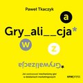 Zarządzanie i marketing: GRYWALIZACJA. Jak zastosować mechanizmy gier w działaniach marketingowych - audiobook