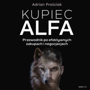 : Kupiec Alfa. Przewodnik po efektywnych zakupach i negocjacjach - audiobook